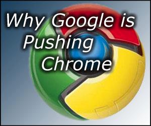 The real reason Google is pushing Chrome so hard